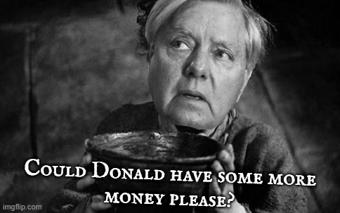 begging graham... | Could Donald have some more
money please? | image tagged in sad,pathetic,sniveling,crying,begging,shameless | made w/ Imgflip meme maker