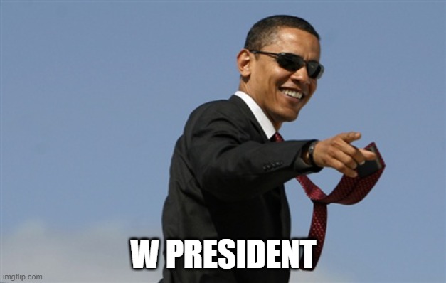 Cool Obama Meme | W PRESIDENT | image tagged in memes,cool obama | made w/ Imgflip meme maker