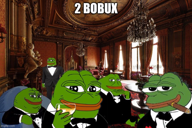 Rich pepes | 2 BOBUX | image tagged in rich pepes | made w/ Imgflip meme maker