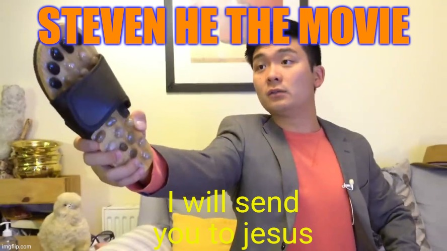 Breh | STEVEN HE THE MOVIE; I will send you to jesus | image tagged in steven he i will send you to jesus | made w/ Imgflip meme maker