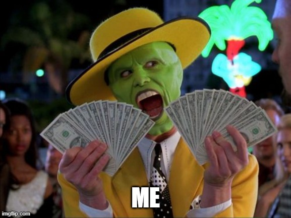 Money Money Meme | ME | image tagged in memes,money money | made w/ Imgflip meme maker
