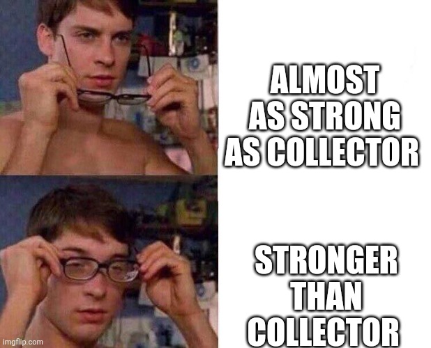 Spiderman Glasses | ALMOST AS STRONG AS COLLECTOR STRONGER THAN COLLECTOR | image tagged in spiderman glasses | made w/ Imgflip meme maker