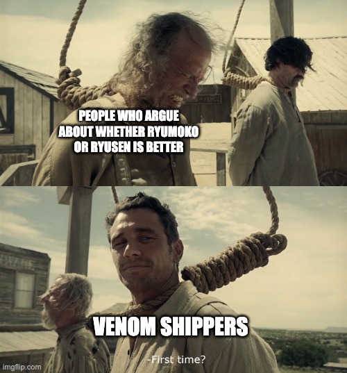 "Is it too much to ask for both?" - Tony Stark, 2008 | PEOPLE WHO ARGUE ABOUT WHETHER RYUMOKO OR RYUSEN IS BETTER; VENOM SHIPPERS | image tagged in first time,kill la kill,venom,shipping | made w/ Imgflip meme maker