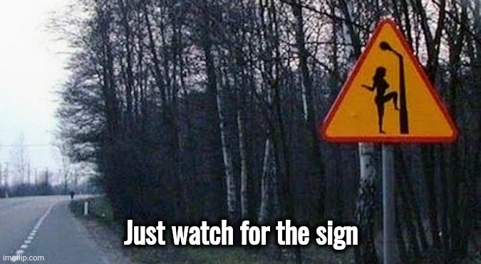 Just watch for the sign | made w/ Imgflip meme maker