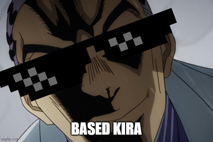 Kira Close-Up | BASED KIRA | image tagged in kira close-up | made w/ Imgflip meme maker