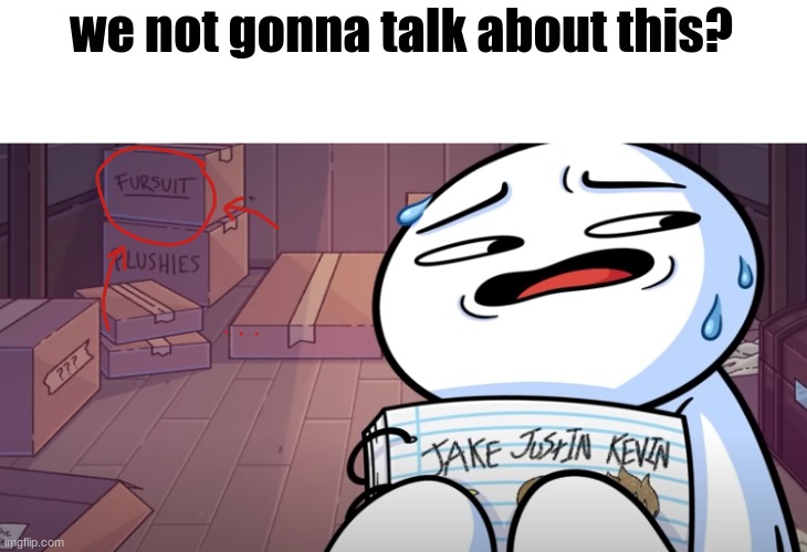 ayo wha ia james up to? | we not gonna talk about this? | image tagged in theodd1sout | made w/ Imgflip meme maker
