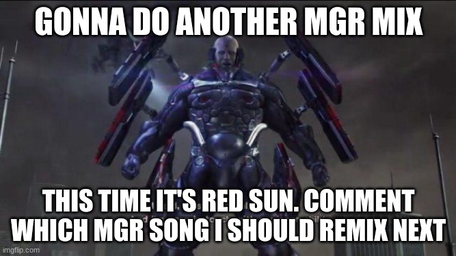 Sundowner I like minors | GONNA DO ANOTHER MGR MIX; THIS TIME IT'S RED SUN. COMMENT WHICH MGR SONG I SHOULD REMIX NEXT | image tagged in sundowner i like minors | made w/ Imgflip meme maker