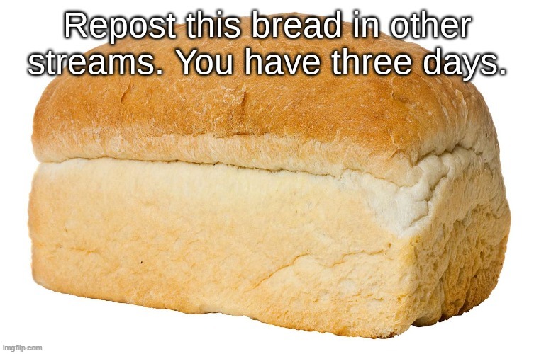 teleport the bread now we have 2 days left | made w/ Imgflip meme maker