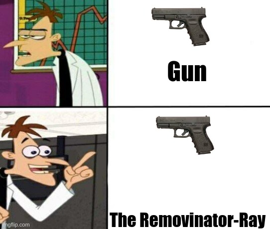 drakenshmirtz | Gun; The Removinator-Ray | image tagged in drake but it's doofenshmirtz | made w/ Imgflip meme maker