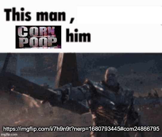 This man, _____ him | https://imgflip.com/i/7h9n9t?nerp=1680793445#com24866795 | image tagged in this man _____ him | made w/ Imgflip meme maker