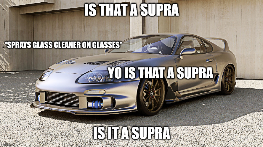 old funny supra meme | IS THAT A SUPRA; *SPRAYS GLASS CLEANER ON GLASSES*; YO IS THAT A SUPRA; IS IT A SUPRA | image tagged in supra meme | made w/ Imgflip meme maker