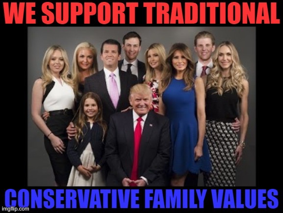Trump family values | image tagged in trump family values | made w/ Imgflip meme maker