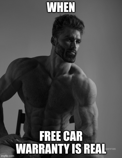 When free car warranty is chad | WHEN; FREE CAR WARRANTY IS REAL | image tagged in giga chad | made w/ Imgflip meme maker