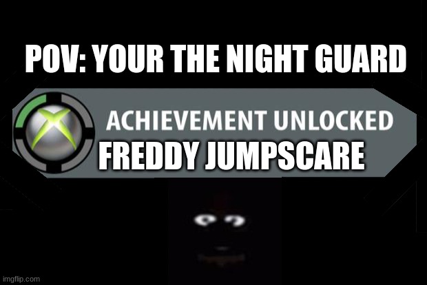 this took so long to make | POV: YOUR THE NIGHT GUARD; FREDDY JUMPSCARE | image tagged in fnaf | made w/ Imgflip meme maker