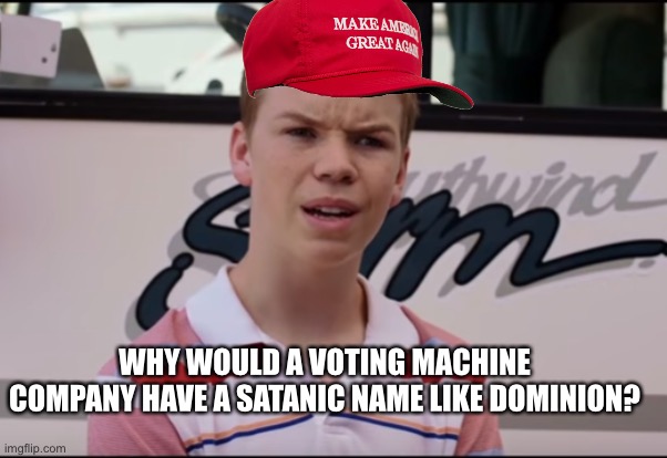 You Guys are Getting Paid | WHY WOULD A VOTING MACHINE COMPANY HAVE A SATANIC NAME LIKE DOMINION? | image tagged in you guys are getting paid | made w/ Imgflip meme maker