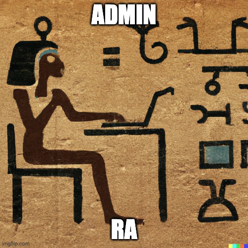 Admin Ra, because admins are the gods | ADMIN; RA | image tagged in admin | made w/ Imgflip meme maker