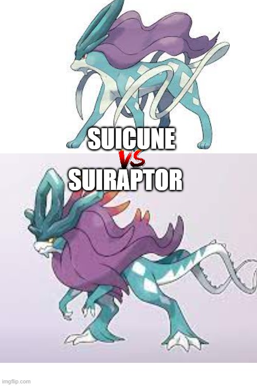 Image Title | SUICUNE; SUIRAPTOR | image tagged in blank white template,which side are you on | made w/ Imgflip meme maker