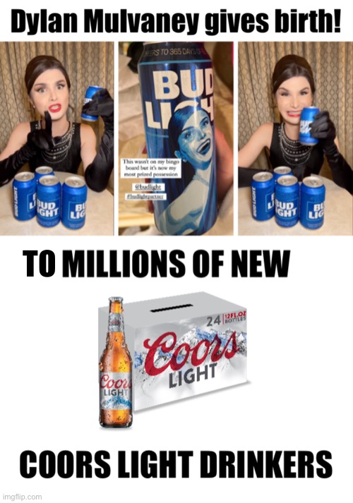 Either the marketing dept doesn’t know their demographics or they just don’t care | Dylan Mulvaney gives birth! TO | image tagged in bud light | made w/ Imgflip meme maker