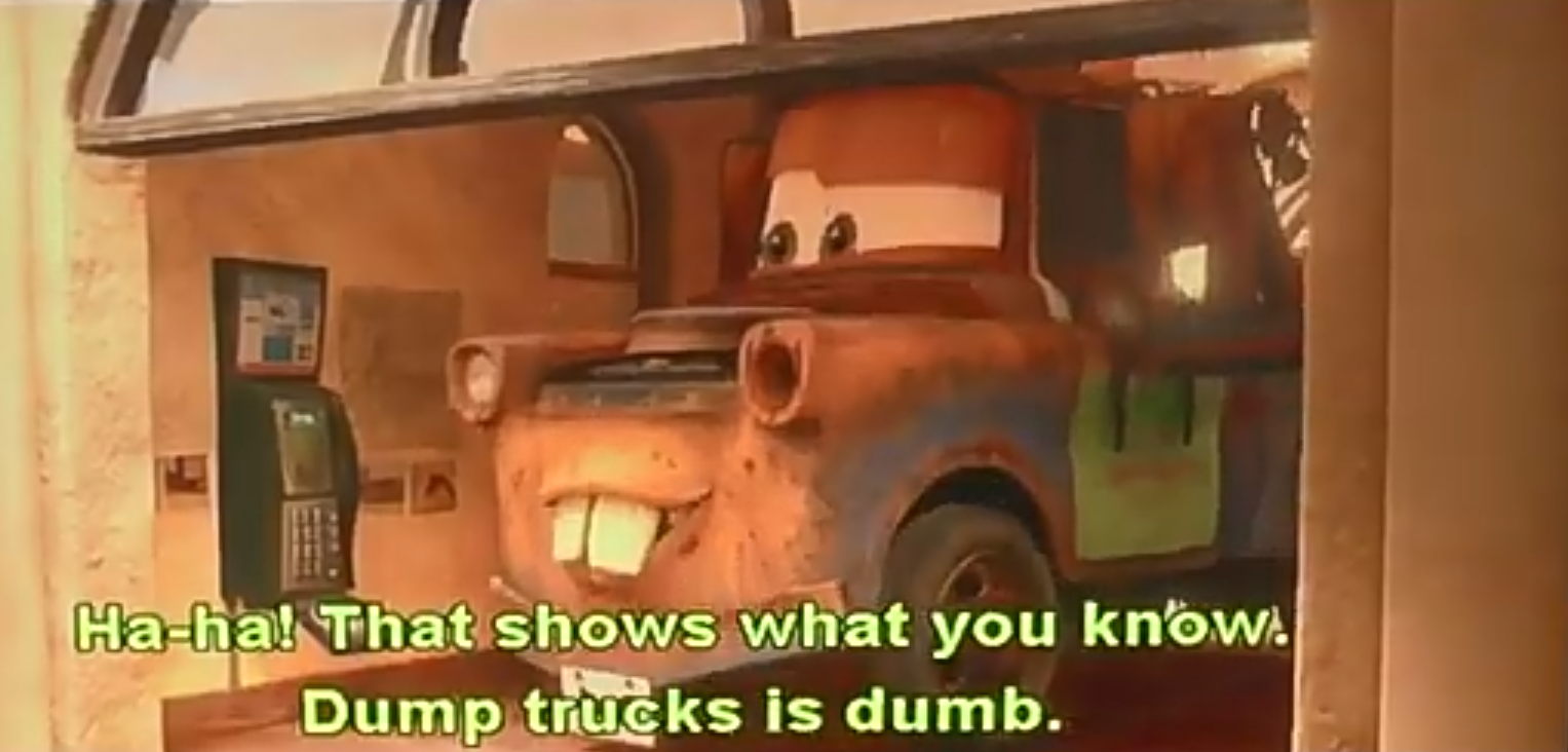 High Quality Ha-ha! That shows what you know. Dump trucks is dumb. Blank Meme Template