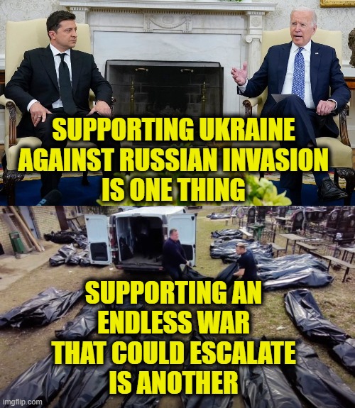 Blessed Are The Peacmakers | SUPPORTING UKRAINE
AGAINST RUSSIAN INVASION
IS ONE THING; SUPPORTING AN
ENDLESS WAR
THAT COULD ESCALATE
IS ANOTHER | image tagged in ukraine | made w/ Imgflip meme maker