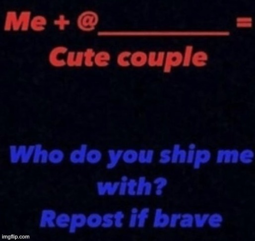 Repost if brave | image tagged in repost if brave | made w/ Imgflip meme maker