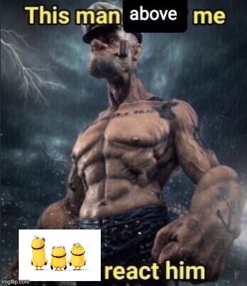 Minion butt :) | image tagged in this man above me fish react him | made w/ Imgflip meme maker