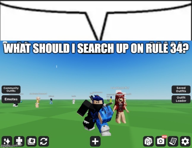 What should I search up on rule 34? | image tagged in what should i search up on rule 34 | made w/ Imgflip meme maker