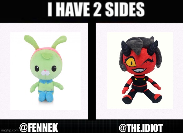 They both cool users ?? | @FENNEK; @THE.IDIOT | image tagged in i have two sides | made w/ Imgflip meme maker