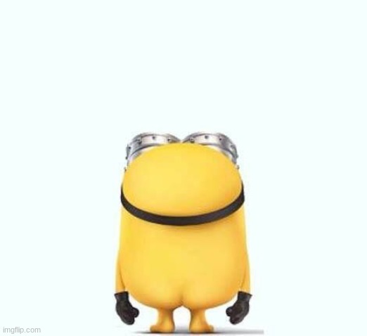 Minions butt | image tagged in minions butt | made w/ Imgflip meme maker