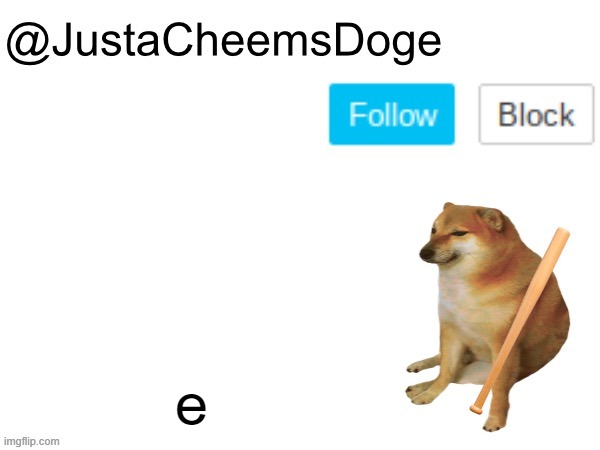 JustaCheemsDoge Annoucement Template | e | image tagged in justacheemsdoge annoucement template | made w/ Imgflip meme maker