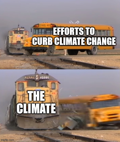 The Truth About Climate | EFFORTS TO CURB CLIMATE CHANGE; THE CLIMATE | image tagged in climate change,climate,weather,global warming,flat earth,science | made w/ Imgflip meme maker
