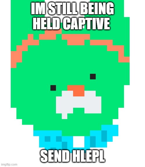 pixel tweak | IM STILL BEING HELD CAPTIVE; SEND HLEPL | image tagged in pixel tweak | made w/ Imgflip meme maker