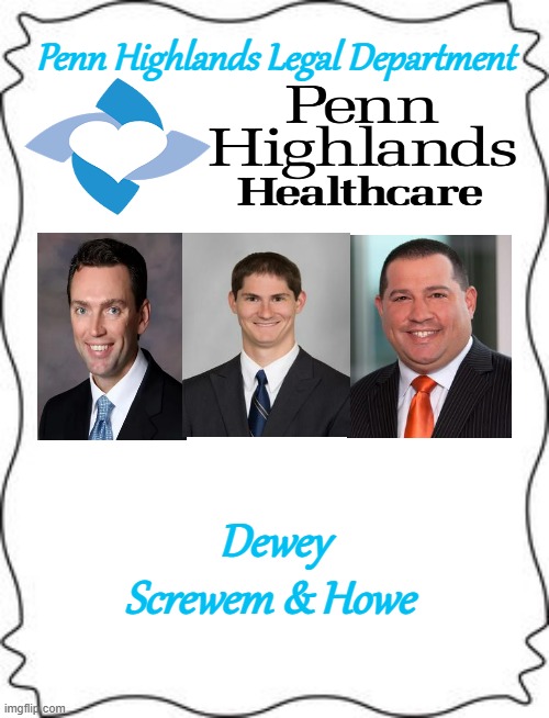 Pennhighlands | Penn Highlands Legal Department; Dewey Screwem & Howe | image tagged in change my mind | made w/ Imgflip meme maker