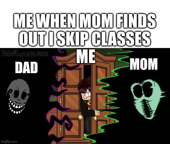 nobody | ME WHEN MOM FINDS OUT I SKIP CLASSES; MOM; DAD; ME | image tagged in roblox doors rush and ambush | made w/ Imgflip meme maker