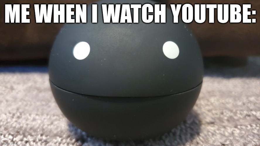 ... | ME WHEN I WATCH YOUTUBE: | image tagged in otamatone stare | made w/ Imgflip meme maker