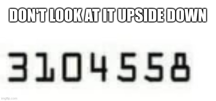 DON'T LOOK AT IT UPSIDE DOWN | made w/ Imgflip meme maker