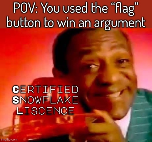 JELLO | Certified Snowflake Liscence POV: You used the “flag” button to win an argument | image tagged in jello | made w/ Imgflip meme maker