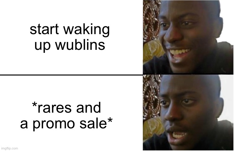 msm disappointment | start waking up wublins; *rares and a promo sale* | image tagged in disappointed black guy,my singing monsters,memes,funny,wublins | made w/ Imgflip meme maker