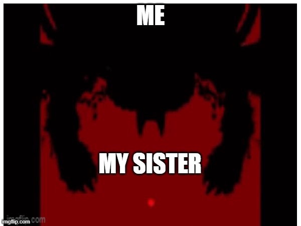 Undertale | ME; MY SISTER | made w/ Imgflip meme maker