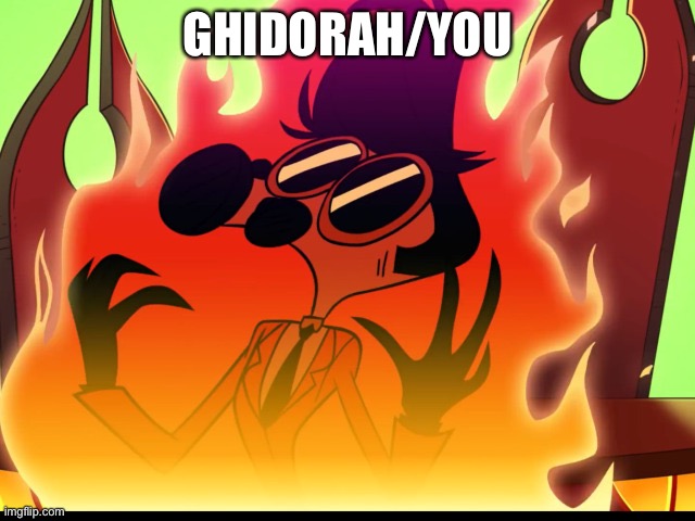 Tom Trench on Fire | GHIDORAH/YOU | image tagged in tom trench on fire | made w/ Imgflip meme maker