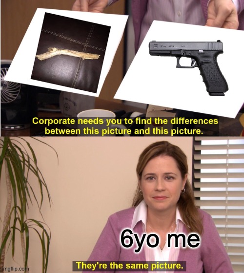 They're The Same Picture | 6yo me | image tagged in memes,they're the same picture | made w/ Imgflip meme maker