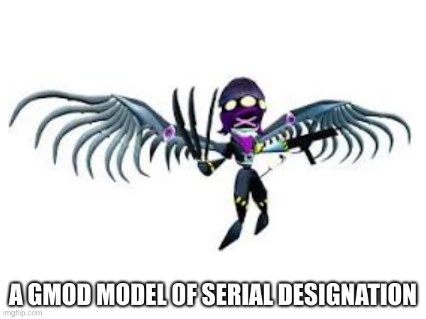 yes | A GMOD MODEL OF SERIAL DESIGNATION | made w/ Imgflip meme maker