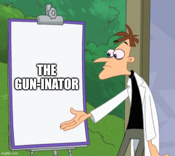 Dr D white board | THE
GUN-INATOR | image tagged in dr d white board | made w/ Imgflip meme maker