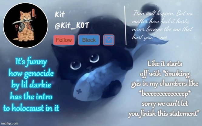 .... | It's funny how genocide by lil darkie has the intro to holocaust in it; Like it starts off with "Smoking gas in my chambers like *beeeeeeeeeeeeeep* sorry we can't let you finish this statement" | made w/ Imgflip meme maker