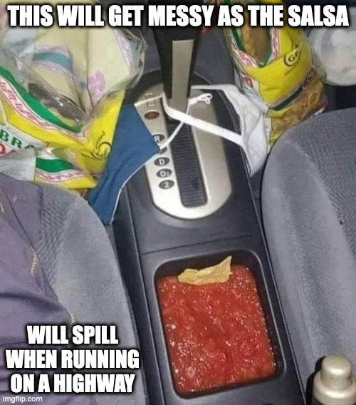 Cupholder With Salsa | THIS WILL GET MESSY AS THE SALSA; WILL SPILL WHEN RUNNING ON A HIGHWAY | image tagged in cars,memes | made w/ Imgflip meme maker