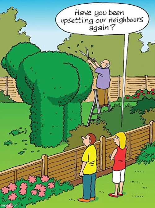 Upsetting the neighbors | image tagged in what did you say,they must be upset,neighborhood,clipping,big bear,comics | made w/ Imgflip meme maker