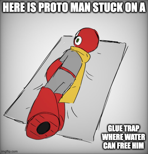 Proto Man on a Glue Trap | HERE IS PROTO MAN STUCK ON A; GLUE TRAP WHERE WATER CAN FREE HIM | image tagged in protoman,megaman,memes | made w/ Imgflip meme maker