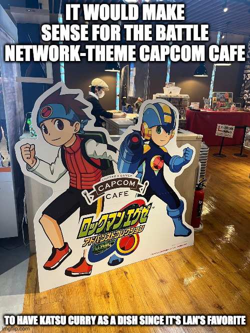 Mega Man Battle Network-Themed Capcom Cafe | IT WOULD MAKE SENSE FOR THE BATTLE NETWORK-THEME CAPCOM CAFE; TO HAVE KATSU CURRY AS A DISH SINCE IT'S LAN'S FAVORITE | image tagged in capcom,megaman,megaman battle network,memes | made w/ Imgflip meme maker