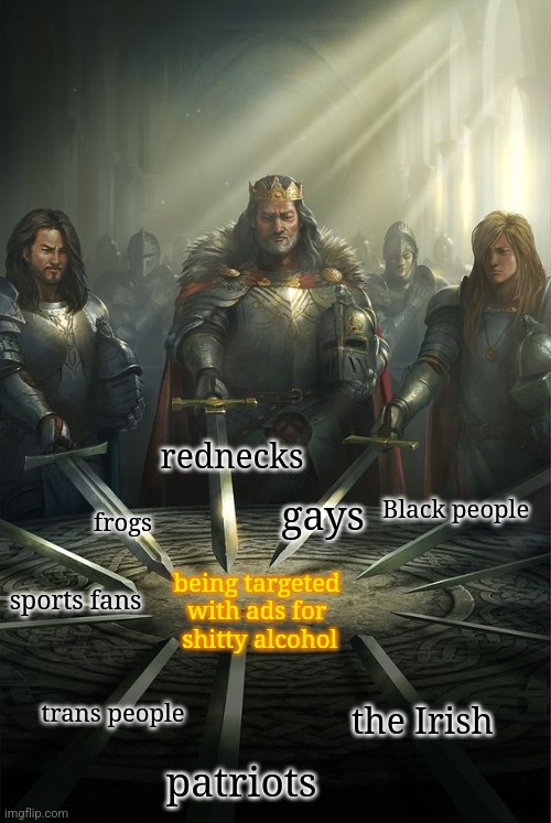 Good news, everyone! | rednecks; Black people; gays; frogs; being targeted with ads for
 shitty alcohol; sports fans; trans people; the Irish; patriots | image tagged in knights of the round table 9 boxes | made w/ Imgflip meme maker