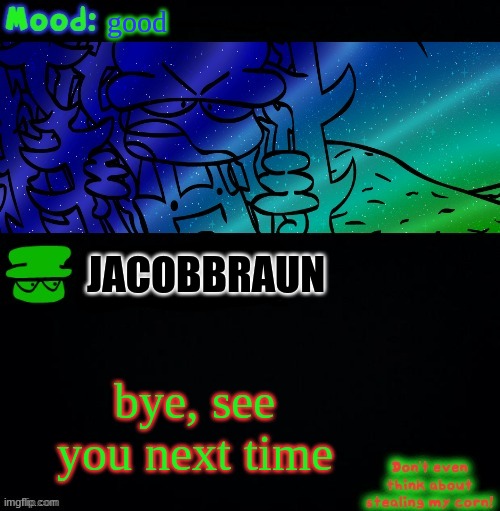 bye, i also have 8000 points | good; JACOBBRAUN; bye, see you next time | image tagged in bambi corn lover | made w/ Imgflip meme maker